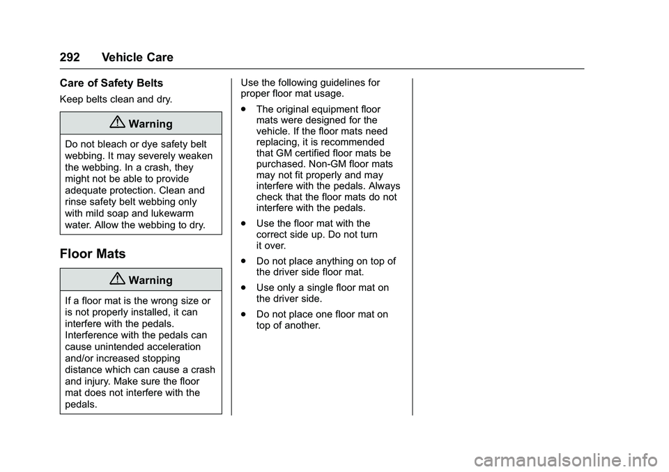 GMC SAVANA PASSENGER 2016 Owners Manual GMC Savana Owner Manual (GMNA-Localizing-U.S./Canada-9159232) -
2016 - crc - 11/11/15
292 Vehicle Care
Care of Safety Belts
Keep belts clean and dry.
{Warning
Do not bleach or dye safety belt
webbing. GMC SAVANA PASSENGER 2016 Owners Manual GMC Savana Owner Manual (GMNA-Localizing-U.S./Canada-9159232) -
2016 - crc - 11/11/15
292 Vehicle Care
Care of Safety Belts
Keep belts clean and dry.
{Warning
Do not bleach or dye safety belt
webbing.