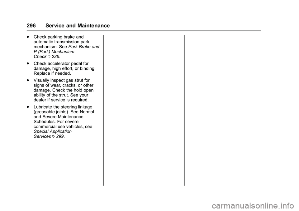 GMC SAVANA PASSENGER 2016 Owners Manual GMC Savana Owner Manual (GMNA-Localizing-U.S./Canada-9159232) -
2016 - crc - 11/11/15
296 Service and Maintenance
.Check parking brake and
automatic transmission park
mechanism. See Park Brake and
P ( GMC SAVANA PASSENGER 2016 Owners Manual GMC Savana Owner Manual (GMNA-Localizing-U.S./Canada-9159232) -
2016 - crc - 11/11/15
296 Service and Maintenance
.Check parking brake and
automatic transmission park
mechanism. See Park Brake and
P (