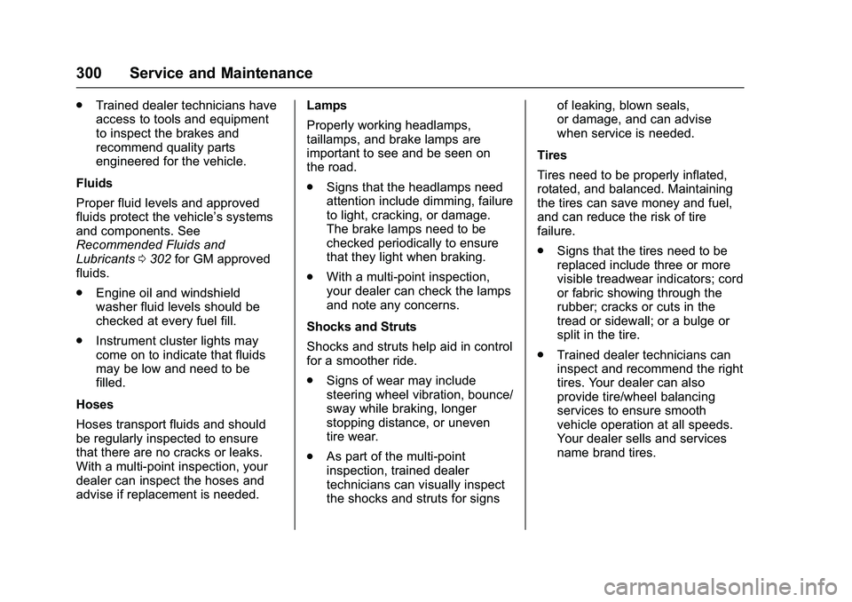 GMC SAVANA PASSENGER 2016  Owners Manual GMC Savana Owner Manual (GMNA-Localizing-U.S./Canada-9159232) -
2016 - crc - 11/11/15
300 Service and Maintenance
.Trained dealer technicians have
access to tools and equipment
to inspect the brakes a