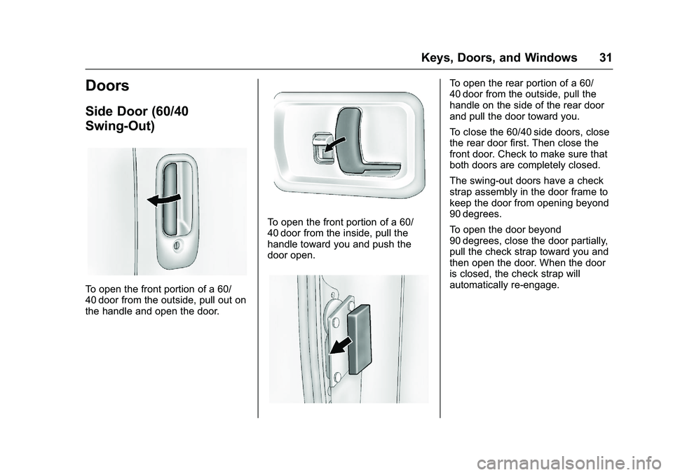 GMC SAVANA PASSENGER 2016 Owners Guide GMC Savana Owner Manual (GMNA-Localizing-U.S./Canada-9159232) -
2016 - crc - 11/11/15
Keys, Doors, and Windows 31
Doors
Side Door (60/40
Swing-Out)
To open the front portion of a 60/
40 door from the 