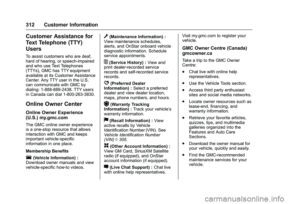 GMC SAVANA PASSENGER 2016  Owners Manual GMC Savana Owner Manual (GMNA-Localizing-U.S./Canada-9159232) -
2016 - crc - 11/11/15
312 Customer Information
Customer Assistance for
Text Telephone (TTY)
Users
To assist customers who are deaf,
hard