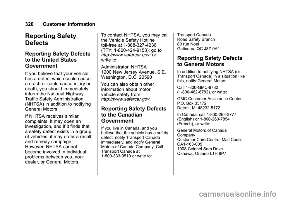 GMC SAVANA PASSENGER 2016 Owners Manual GMC Savana Owner Manual (GMNA-Localizing-U.S./Canada-9159232) -
2016 - crc - 11/11/15
320 Customer Information
Reporting Safety
Defects
Reporting Safety Defects
to the United States
Government
If you GMC SAVANA PASSENGER 2016 Owners Manual GMC Savana Owner Manual (GMNA-Localizing-U.S./Canada-9159232) -
2016 - crc - 11/11/15
320 Customer Information
Reporting Safety
Defects
Reporting Safety Defects
to the United States
Government
If you
