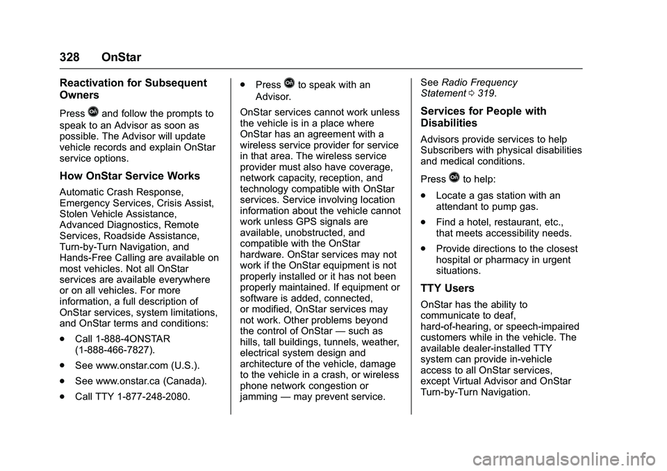 GMC SAVANA PASSENGER 2016 Owners Manual GMC Savana Owner Manual (GMNA-Localizing-U.S./Canada-9159232) -
2016 - crc - 11/11/15
328 OnStar
Reactivation for Subsequent
Owners
PressQand follow the prompts to
speak to an Advisor as soon as
possi GMC SAVANA PASSENGER 2016 Owners Manual GMC Savana Owner Manual (GMNA-Localizing-U.S./Canada-9159232) -
2016 - crc - 11/11/15
328 OnStar
Reactivation for Subsequent
Owners
PressQand follow the prompts to
speak to an Advisor as soon as
possi
