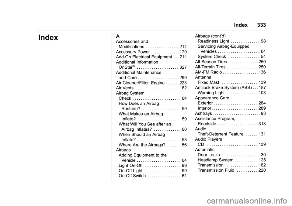 GMC SAVANA PASSENGER 2016 Owners Manual GMC Savana Owner Manual (GMNA-Localizing-U.S./Canada-9159232) -
2016 - crc - 11/11/15
Index 333
IndexA
Accessories andModifications . . . . . . . . . . . . . . . . . . 214
Accessory Power . . . . . . GMC SAVANA PASSENGER 2016 Owners Manual GMC Savana Owner Manual (GMNA-Localizing-U.S./Canada-9159232) -
2016 - crc - 11/11/15
Index 333
IndexA
Accessories andModifications . . . . . . . . . . . . . . . . . . 214
Accessory Power . . . . . .