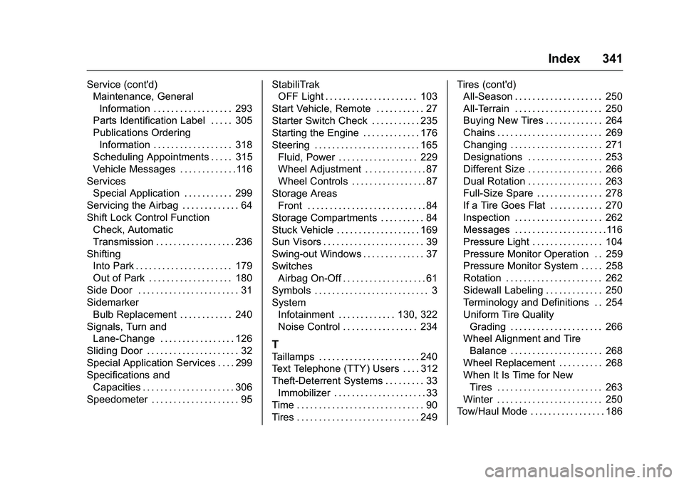 GMC SAVANA PASSENGER 2016 Owners Manual GMC Savana Owner Manual (GMNA-Localizing-U.S./Canada-9159232) -
2016 - crc - 11/11/15
Index 341
Service (cont'd)Maintenance, General
Information . . . . . . . . . . . . . . . . . . 293
Parts Ident GMC SAVANA PASSENGER 2016 Owners Manual GMC Savana Owner Manual (GMNA-Localizing-U.S./Canada-9159232) -
2016 - crc - 11/11/15
Index 341
Service (cont'd)Maintenance, General
Information . . . . . . . . . . . . . . . . . . 293
Parts Ident