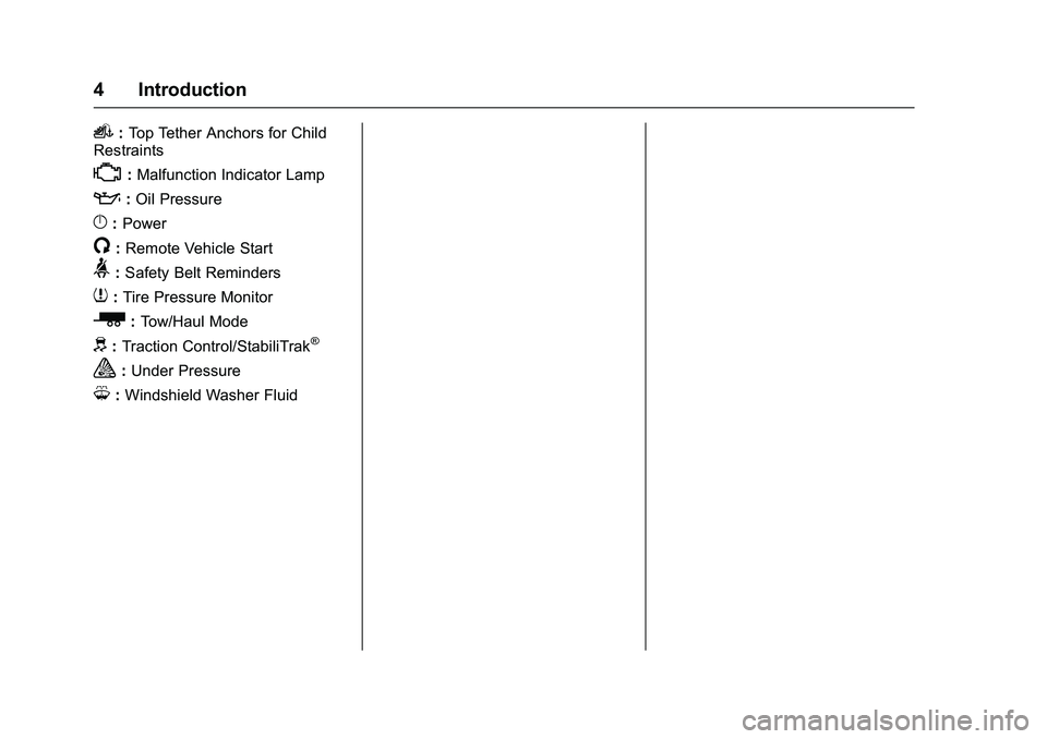 GMC SAVANA PASSENGER 2016  Owners Manual GMC Savana Owner Manual (GMNA-Localizing-U.S./Canada-9159232) -
2016 - crc - 11/11/15
4 Introduction
i:Top Tether Anchors for Child
Restraints
*: Malfunction Indicator Lamp
::Oil Pressure
}:Power
/:Re