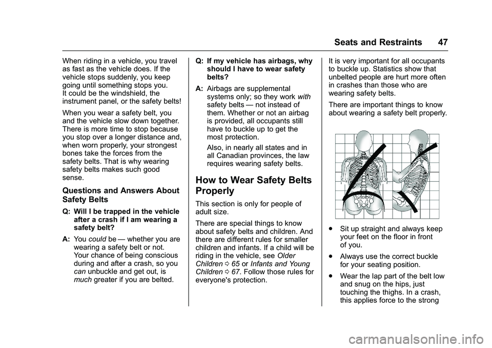 GMC SAVANA PASSENGER 2016 Service Manual GMC Savana Owner Manual (GMNA-Localizing-U.S./Canada-9159232) -
2016 - crc - 11/11/15
Seats and Restraints 47
When riding in a vehicle, you travel
as fast as the vehicle does. If the
vehicle stops sud