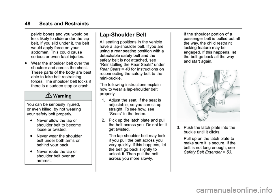 GMC SAVANA PASSENGER 2016 Service Manual GMC Savana Owner Manual (GMNA-Localizing-U.S./Canada-9159232) -
2016 - crc - 11/11/15
48 Seats and Restraints
pelvic bones and you would be
less likely to slide under the lap
belt. If you slid under i