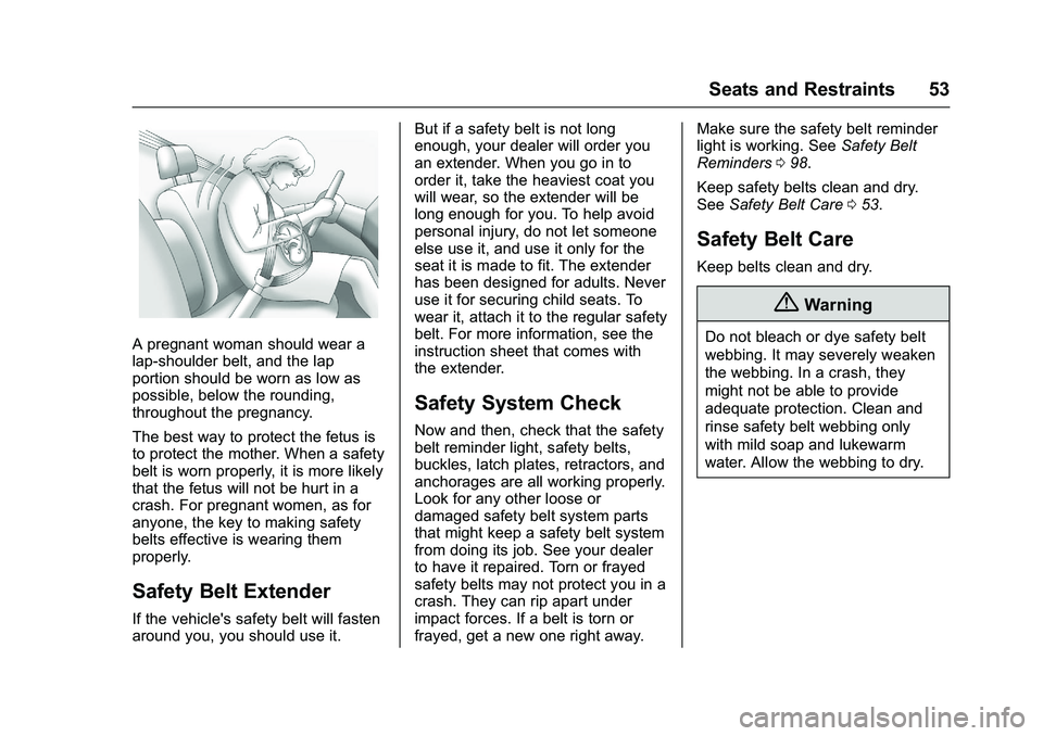 GMC SAVANA PASSENGER 2016 Workshop Manual GMC Savana Owner Manual (GMNA-Localizing-U.S./Canada-9159232) -
2016 - crc - 11/11/15
Seats and Restraints 53
A pregnant woman should wear a
lap-shoulder belt, and the lap
portion should be worn as lo GMC SAVANA PASSENGER 2016 Workshop Manual GMC Savana Owner Manual (GMNA-Localizing-U.S./Canada-9159232) -
2016 - crc - 11/11/15
Seats and Restraints 53
A pregnant woman should wear a
lap-shoulder belt, and the lap
portion should be worn as lo