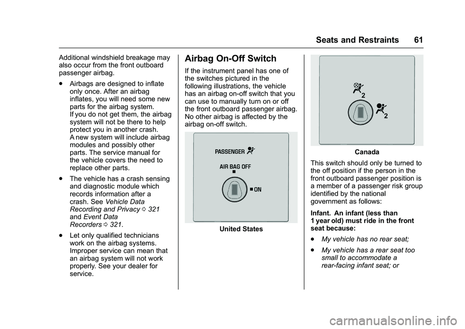 GMC SAVANA PASSENGER 2016 Repair Manual GMC Savana Owner Manual (GMNA-Localizing-U.S./Canada-9159232) -
2016 - crc - 11/11/15
Seats and Restraints 61
Additional windshield breakage may
also occur from the front outboard
passenger airbag.
.A