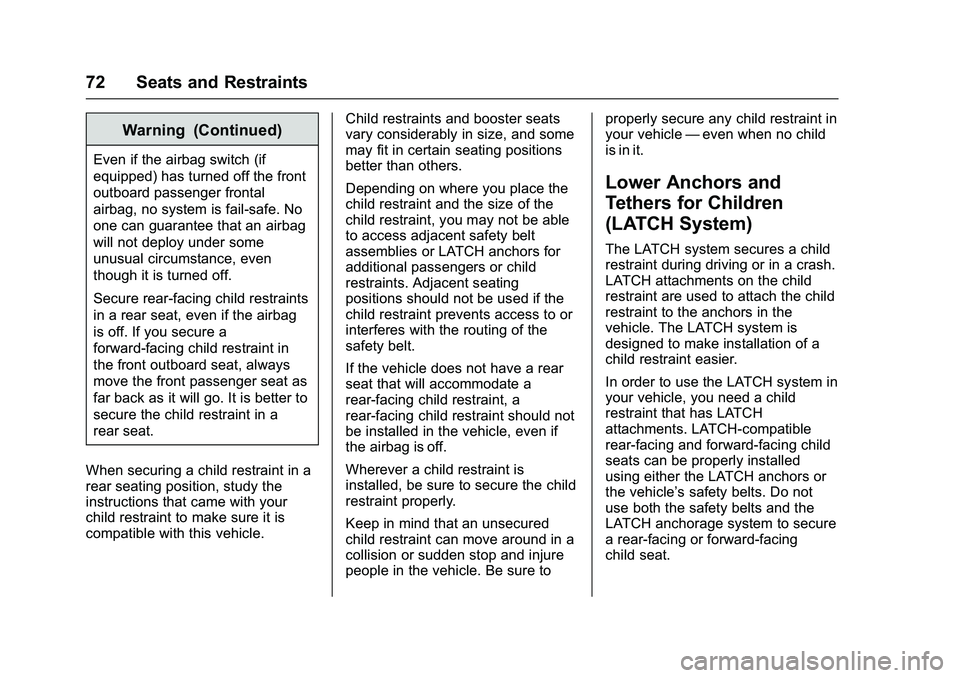 GMC SAVANA PASSENGER 2016 Manual PDF GMC Savana Owner Manual (GMNA-Localizing-U.S./Canada-9159232) -
2016 - crc - 11/11/15
72 Seats and Restraints
Warning (Continued)
Even if the airbag switch (if
equipped) has turned off the front
outbo