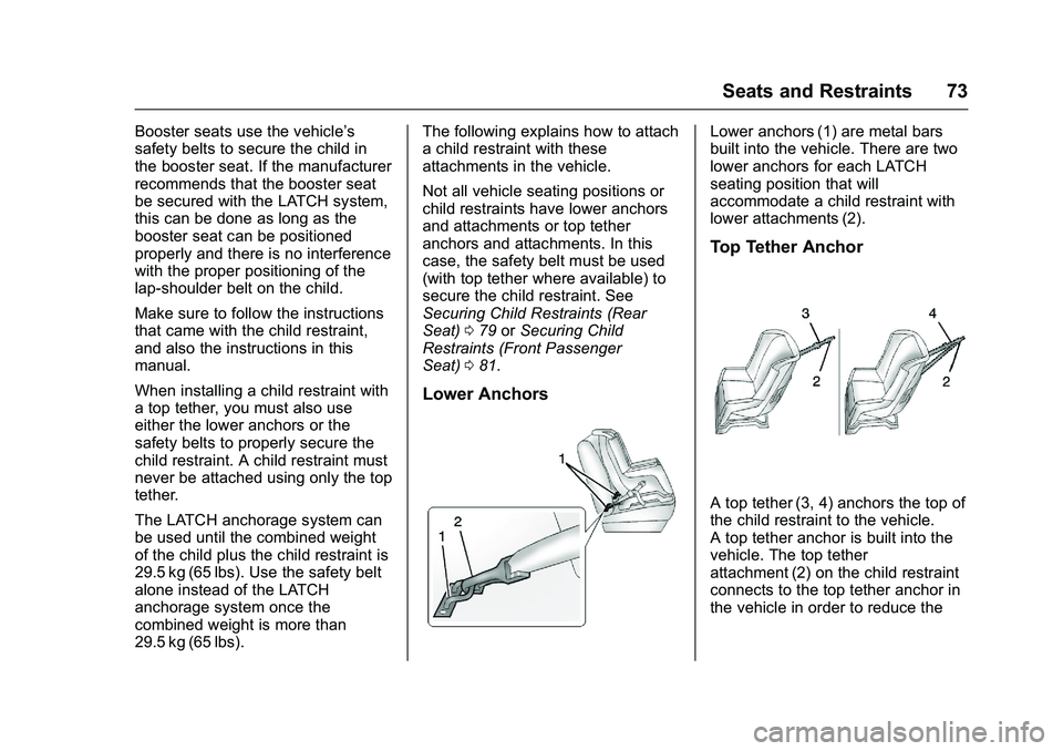 GMC SAVANA PASSENGER 2016 Manual PDF GMC Savana Owner Manual (GMNA-Localizing-U.S./Canada-9159232) -
2016 - crc - 11/11/15
Seats and Restraints 73
Booster seats use the vehicle’s
safety belts to secure the child in
the booster seat. If