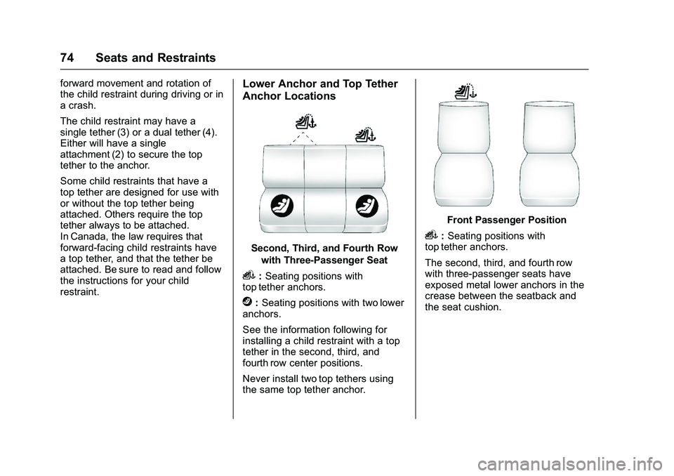 GMC SAVANA PASSENGER 2016 Manual PDF GMC Savana Owner Manual (GMNA-Localizing-U.S./Canada-9159232) -
2016 - crc - 11/11/15
74 Seats and Restraints
forward movement and rotation of
the child restraint during driving or in
a crash.
The chi