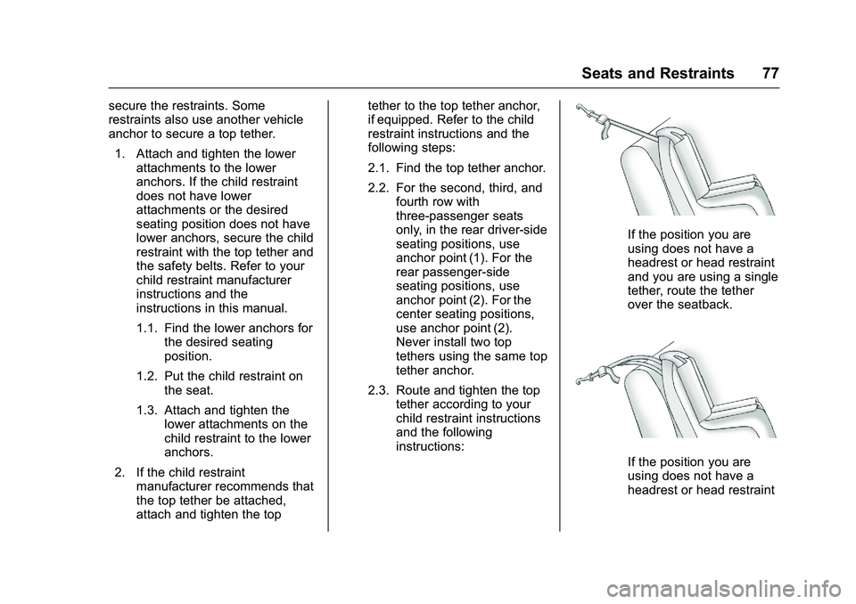 GMC SAVANA PASSENGER 2016 Manual PDF GMC Savana Owner Manual (GMNA-Localizing-U.S./Canada-9159232) -
2016 - crc - 11/11/15
Seats and Restraints 77
secure the restraints. Some
restraints also use another vehicle
anchor to secure a top tet