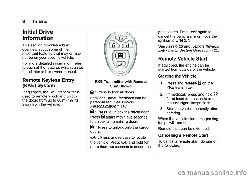 GMC SAVANA PASSENGER 2016  Owners Manual GMC Savana Owner Manual (GMNA-Localizing-U.S./Canada-9159232) -
2016 - crc - 11/11/15
8 In Brief
Initial Drive
Information
This section provides a brief
overview about some of the
important features t