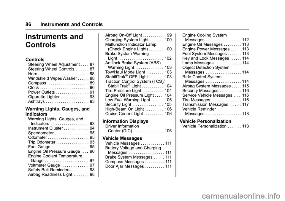 GMC SAVANA PASSENGER 2016 Manual Online GMC Savana Owner Manual (GMNA-Localizing-U.S./Canada-9159232) -
2016 - crc - 11/11/15
86 Instruments and Controls
Instruments and
Controls
Controls
Steering Wheel Adjustment . . . . 87
Steering Wheel 