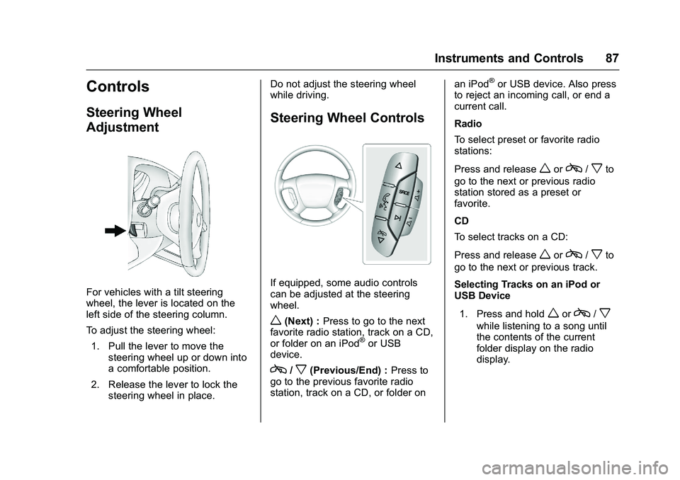 GMC SAVANA PASSENGER 2016 Manual Online GMC Savana Owner Manual (GMNA-Localizing-U.S./Canada-9159232) -
2016 - crc - 11/11/15
Instruments and Controls 87
Controls
Steering Wheel
Adjustment
For vehicles with a tilt steering
wheel, the lever 