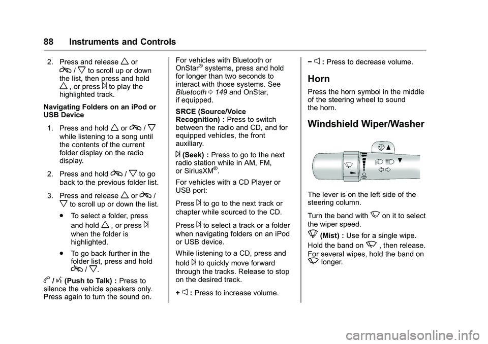 GMC SAVANA PASSENGER 2016 Owners Manual GMC Savana Owner Manual (GMNA-Localizing-U.S./Canada-9159232) -
2016 - crc - 11/11/15
88 Instruments and Controls
2. Press and releasewor
c/xto scroll up or down
the list, then press and hold
w, or pr GMC SAVANA PASSENGER 2016 Owners Manual GMC Savana Owner Manual (GMNA-Localizing-U.S./Canada-9159232) -
2016 - crc - 11/11/15
88 Instruments and Controls
2. Press and releasewor
c/xto scroll up or down
the list, then press and hold
w, or pr