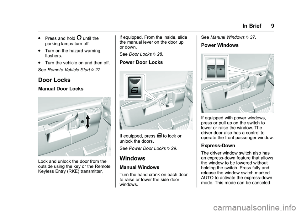 GMC SAVANA PASSENGER 2016  Owners Manual GMC Savana Owner Manual (GMNA-Localizing-U.S./Canada-9159232) -
2016 - crc - 11/11/15
In Brief 9
.Press and hold/until the
parking lamps turn off.
. Turn on the hazard warning
flashers.
. Turn the veh