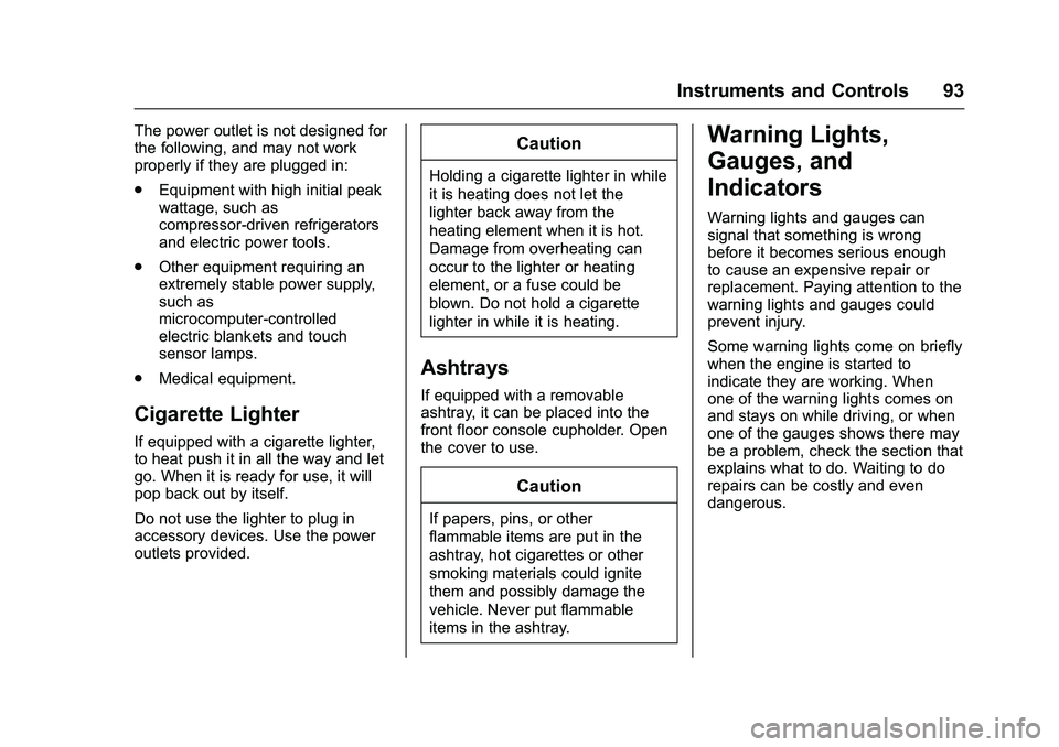GMC SAVANA PASSENGER 2016 Owners Manual GMC Savana Owner Manual (GMNA-Localizing-U.S./Canada-9159232) -
2016 - crc - 11/11/15
Instruments and Controls 93
The power outlet is not designed for
the following, and may not work
properly if they GMC SAVANA PASSENGER 2016 Owners Manual GMC Savana Owner Manual (GMNA-Localizing-U.S./Canada-9159232) -
2016 - crc - 11/11/15
Instruments and Controls 93
The power outlet is not designed for
the following, and may not work
properly if they