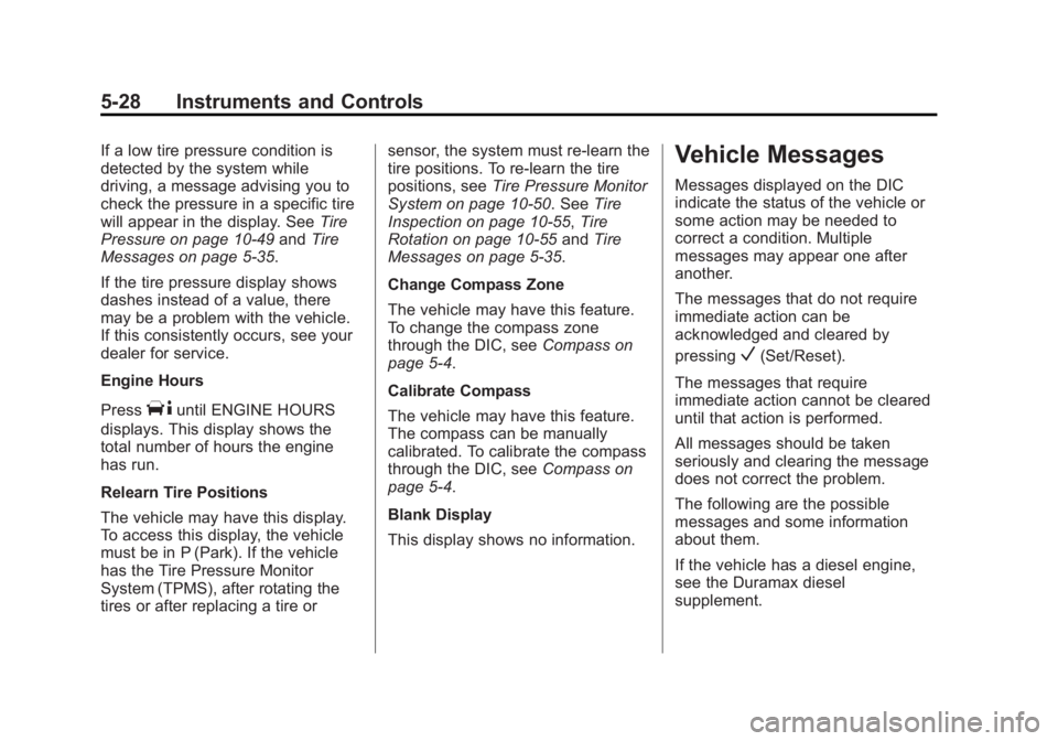 GMC SAVANA PASSENGER 2015  Owners Manual Black plate (28,1)GMC Savana Owner Manual (GMNA-Localizing-U.S./Canada-7707482) -
2015 - crc - 6/3/14
5-28 Instruments and Controls
If a low tire pressure condition is
detected by the system while
dri