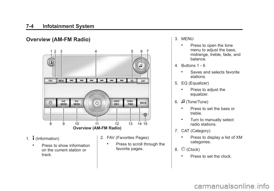 GMC SAVANA PASSENGER 2015 Owners Manual Black plate (4,1)GMC Savana Owner Manual (GMNA-Localizing-U.S./Canada-7707482) -
2015 - crc - 6/3/14
7-4 Infotainment System
Overview (AM-FM Radio)
Overview (AM-FM Radio)
1.
4(Information)
.Press to s GMC SAVANA PASSENGER 2015 Owners Manual Black plate (4,1)GMC Savana Owner Manual (GMNA-Localizing-U.S./Canada-7707482) -
2015 - crc - 6/3/14
7-4 Infotainment System
Overview (AM-FM Radio)
Overview (AM-FM Radio)
1.
4(Information)
.Press to s