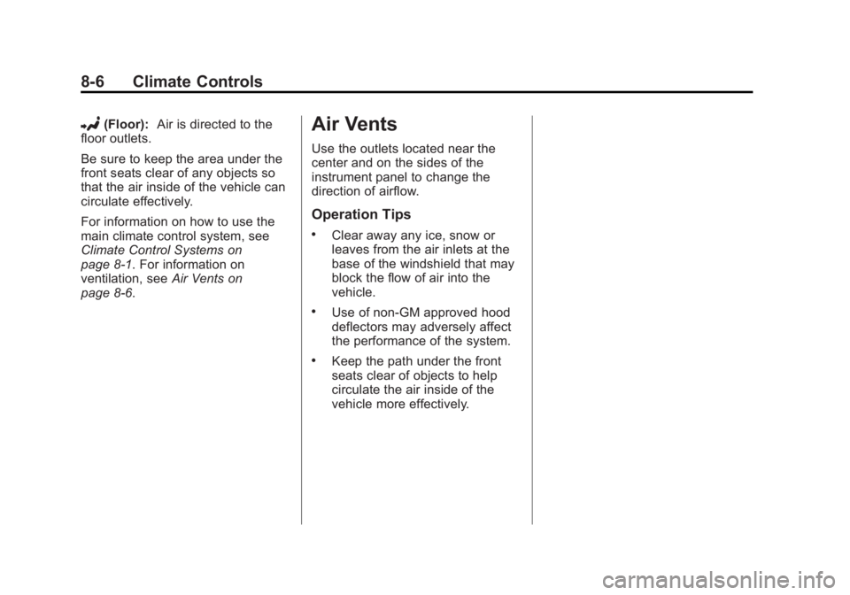 GMC SAVANA PASSENGER 2015 Owners Manual Black plate (6,1)GMC Savana Owner Manual (GMNA-Localizing-U.S./Canada-7707482) -
2015 - crc - 6/3/14
8-6 Climate Controls
2(Floor):Air is directed to the
floor outlets.
Be sure to keep the area under GMC SAVANA PASSENGER 2015 Owners Manual Black plate (6,1)GMC Savana Owner Manual (GMNA-Localizing-U.S./Canada-7707482) -
2015 - crc - 6/3/14
8-6 Climate Controls
2(Floor):Air is directed to the
floor outlets.
Be sure to keep the area under