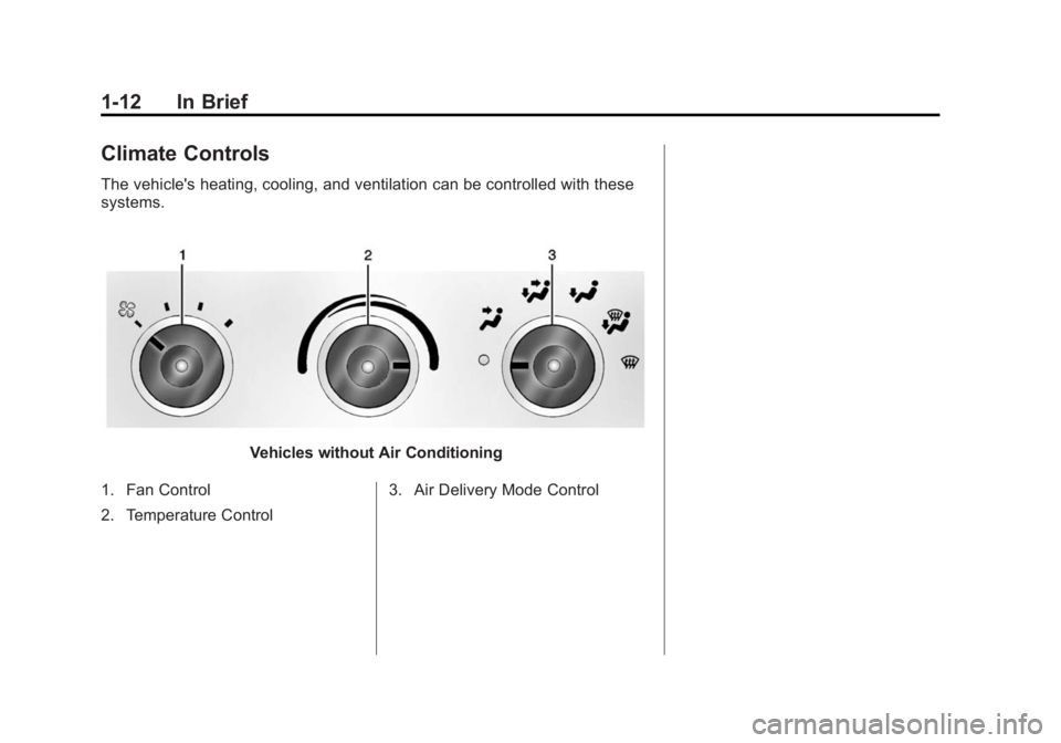 GMC SAVANA PASSENGER 2015 User Guide Black plate (12,1)GMC Savana Owner Manual (GMNA-Localizing-U.S./Canada-7707482) -
2015 - crc - 6/3/14
1-12 In Brief
Climate Controls
The vehicle's heating, cooling, and ventilation can be controll