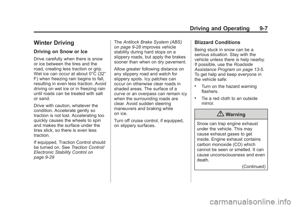 GMC SAVANA PASSENGER 2015 Owners Manual Black plate (7,1)GMC Savana Owner Manual (GMNA-Localizing-U.S./Canada-7707482) -
2015 - crc - 6/3/14
Driving and Operating 9-7
Winter Driving
Driving on Snow or Ice
Drive carefully when there is snow
GMC SAVANA PASSENGER 2015 Owners Manual Black plate (7,1)GMC Savana Owner Manual (GMNA-Localizing-U.S./Canada-7707482) -
2015 - crc - 6/3/14
Driving and Operating 9-7
Winter Driving
Driving on Snow or Ice
Drive carefully when there is snow