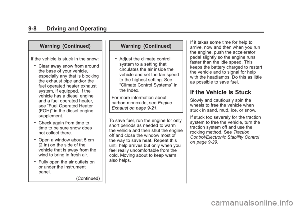 GMC SAVANA PASSENGER 2015 Owners Manual Black plate (8,1)GMC Savana Owner Manual (GMNA-Localizing-U.S./Canada-7707482) -
2015 - crc - 6/3/14
9-8 Driving and Operating
Warning (Continued)
If the vehicle is stuck in the snow:
.Clear away snow GMC SAVANA PASSENGER 2015 Owners Manual Black plate (8,1)GMC Savana Owner Manual (GMNA-Localizing-U.S./Canada-7707482) -
2015 - crc - 6/3/14
9-8 Driving and Operating
Warning (Continued)
If the vehicle is stuck in the snow:
.Clear away snow