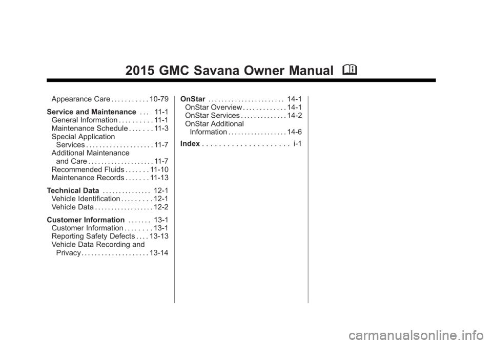 GMC SAVANA PASSENGER 2015  Owners Manual Black plate (2,1)GMC Savana Owner Manual (GMNA-Localizing-U.S./Canada-7707482) -
2015 - crc - 6/3/14
2015 GMC Savana Owner ManualM
Appearance Care . . . . . . . . . . . 10-79
Service and Maintenance .