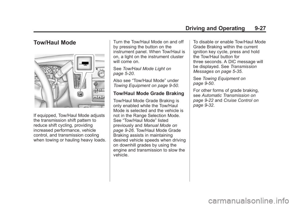 GMC SAVANA PASSENGER 2015 Owners Manual Black plate (27,1)GMC Savana Owner Manual (GMNA-Localizing-U.S./Canada-7707482) -
2015 - crc - 6/3/14
Driving and Operating 9-27
Tow/Haul Mode
If equipped, Tow/Haul Mode adjusts
the transmission shift GMC SAVANA PASSENGER 2015 Owners Manual Black plate (27,1)GMC Savana Owner Manual (GMNA-Localizing-U.S./Canada-7707482) -
2015 - crc - 6/3/14
Driving and Operating 9-27
Tow/Haul Mode
If equipped, Tow/Haul Mode adjusts
the transmission shift
