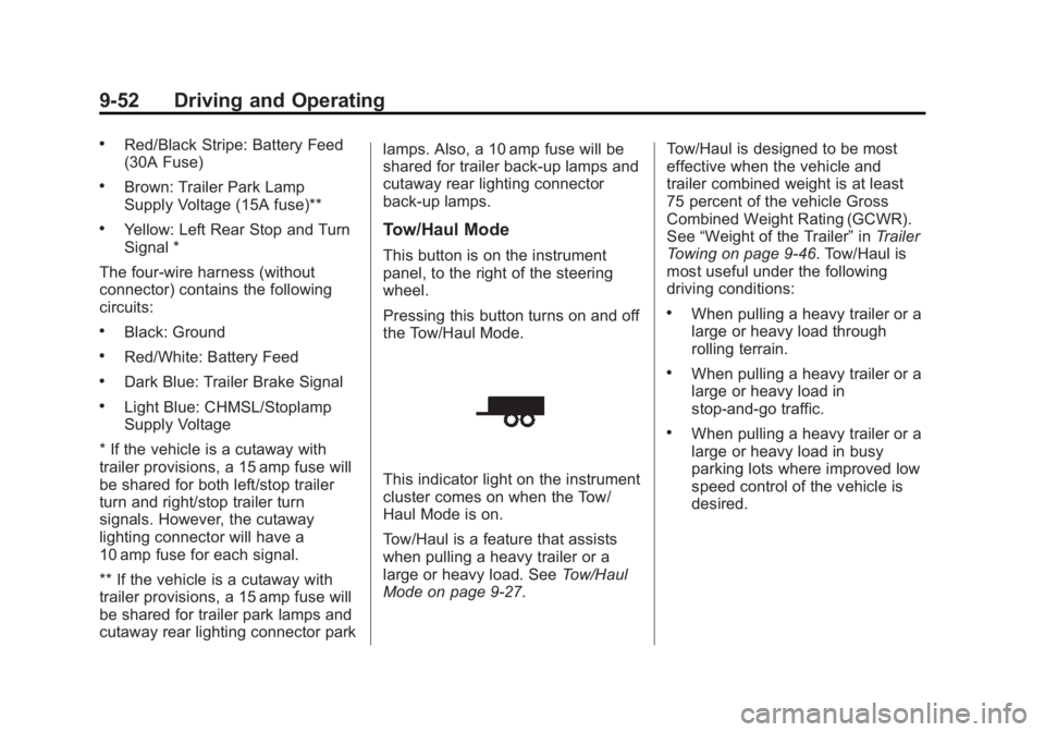 GMC SAVANA PASSENGER 2015 Owners Manual Black plate (52,1)GMC Savana Owner Manual (GMNA-Localizing-U.S./Canada-7707482) -
2015 - crc - 6/3/14
9-52 Driving and Operating
.Red/Black Stripe: Battery Feed
(30A Fuse)
.Brown: Trailer Park Lamp
Su GMC SAVANA PASSENGER 2015 Owners Manual Black plate (52,1)GMC Savana Owner Manual (GMNA-Localizing-U.S./Canada-7707482) -
2015 - crc - 6/3/14
9-52 Driving and Operating
.Red/Black Stripe: Battery Feed
(30A Fuse)
.Brown: Trailer Park Lamp
Su
