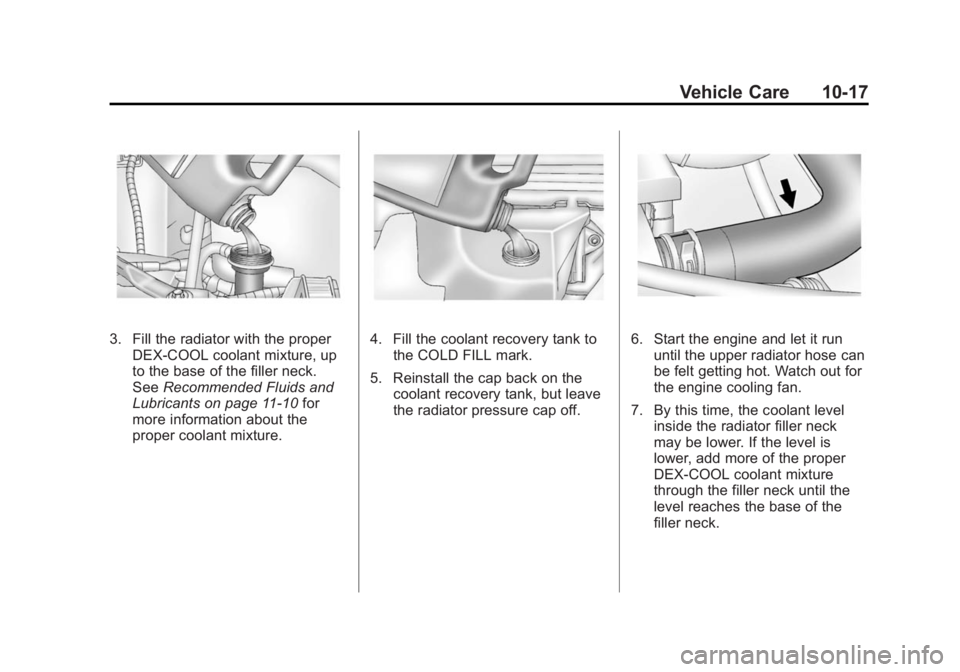GMC SAVANA PASSENGER 2015  Owners Manual Black plate (17,1)GMC Savana Owner Manual (GMNA-Localizing-U.S./Canada-7707482) -
2015 - crc - 6/3/14
Vehicle Care 10-17
3. Fill the radiator with the properDEX-COOL coolant mixture, up
to the base of
