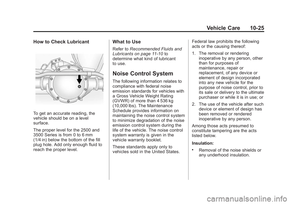 GMC SAVANA PASSENGER 2015 Owners Manual Black plate (25,1)GMC Savana Owner Manual (GMNA-Localizing-U.S./Canada-7707482) -
2015 - crc - 6/3/14
Vehicle Care 10-25
How to Check Lubricant
To get an accurate reading, the
vehicle should be on a l GMC SAVANA PASSENGER 2015 Owners Manual Black plate (25,1)GMC Savana Owner Manual (GMNA-Localizing-U.S./Canada-7707482) -
2015 - crc - 6/3/14
Vehicle Care 10-25
How to Check Lubricant
To get an accurate reading, the
vehicle should be on a l