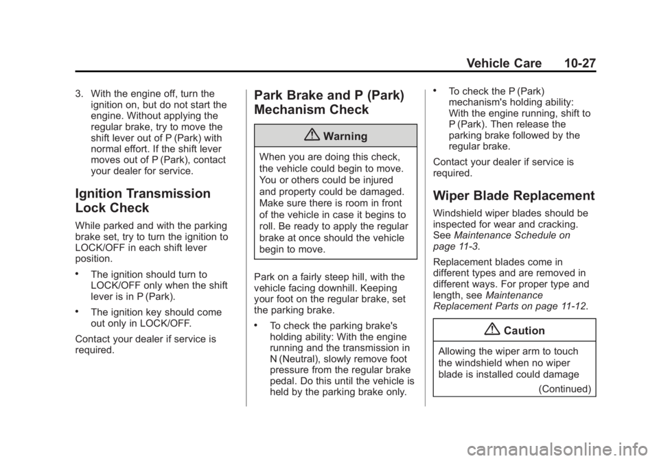 GMC SAVANA PASSENGER 2015 Owners Manual Black plate (27,1)GMC Savana Owner Manual (GMNA-Localizing-U.S./Canada-7707482) -
2015 - crc - 6/3/14
Vehicle Care 10-27
3. With the engine off, turn theignition on, but do not start the
engine. Witho GMC SAVANA PASSENGER 2015 Owners Manual Black plate (27,1)GMC Savana Owner Manual (GMNA-Localizing-U.S./Canada-7707482) -
2015 - crc - 6/3/14
Vehicle Care 10-27
3. With the engine off, turn theignition on, but do not start the
engine. Witho