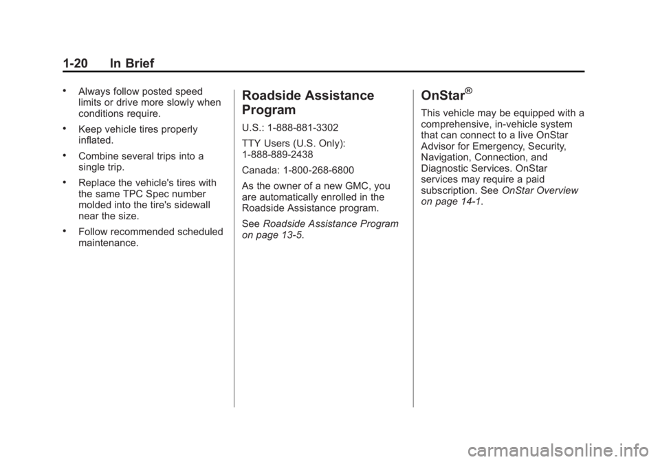 GMC SAVANA PASSENGER 2015 Owners Manual Black plate (20,1)GMC Savana Owner Manual (GMNA-Localizing-U.S./Canada-7707482) -
2015 - crc - 6/3/14
1-20 In Brief
.Always follow posted speed
limits or drive more slowly when
conditions require.
.Ke