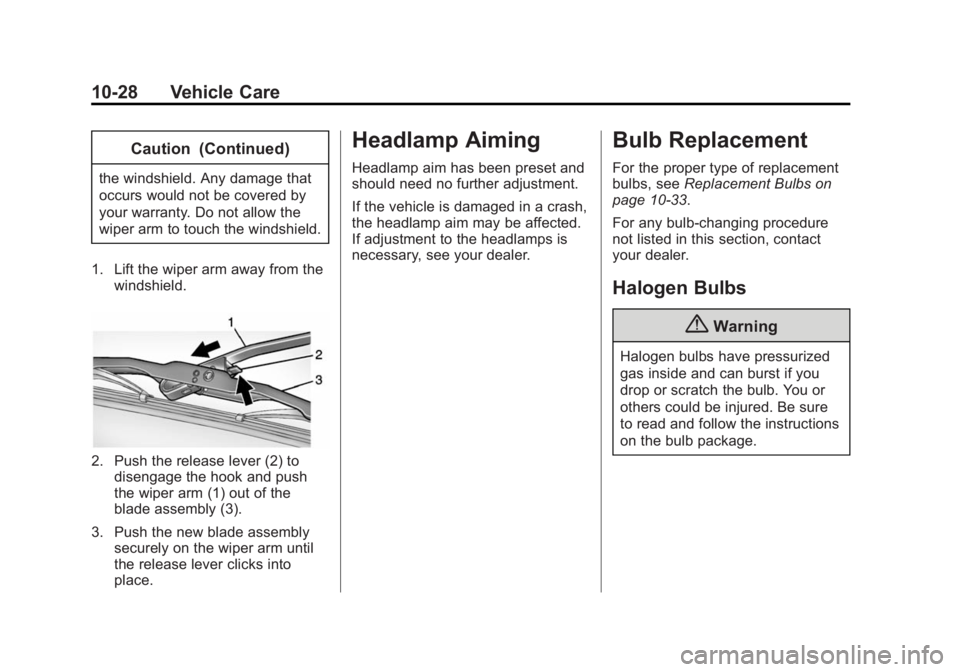 GMC SAVANA PASSENGER 2015 Owners Manual Black plate (28,1)GMC Savana Owner Manual (GMNA-Localizing-U.S./Canada-7707482) -
2015 - crc - 6/3/14
10-28 Vehicle Care
Caution (Continued)
the windshield. Any damage that
occurs would not be covered GMC SAVANA PASSENGER 2015 Owners Manual Black plate (28,1)GMC Savana Owner Manual (GMNA-Localizing-U.S./Canada-7707482) -
2015 - crc - 6/3/14
10-28 Vehicle Care
Caution (Continued)
the windshield. Any damage that
occurs would not be covered