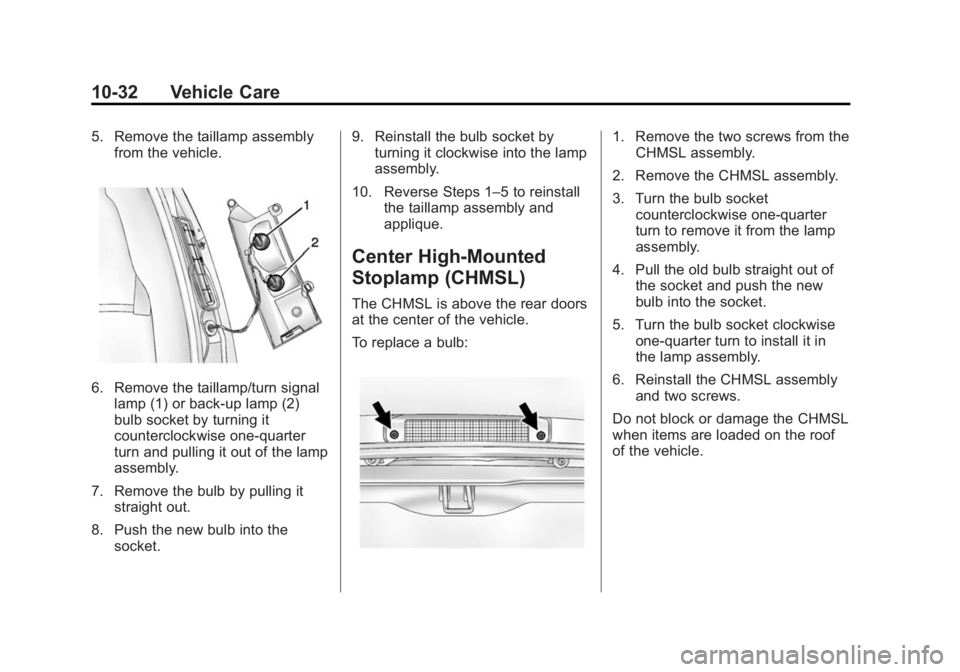 GMC SAVANA PASSENGER 2015 Owners Manual Black plate (32,1)GMC Savana Owner Manual (GMNA-Localizing-U.S./Canada-7707482) -
2015 - crc - 6/3/14
10-32 Vehicle Care
5. Remove the taillamp assemblyfrom the vehicle.
6. Remove the taillamp/turn si GMC SAVANA PASSENGER 2015 Owners Manual Black plate (32,1)GMC Savana Owner Manual (GMNA-Localizing-U.S./Canada-7707482) -
2015 - crc - 6/3/14
10-32 Vehicle Care
5. Remove the taillamp assemblyfrom the vehicle.
6. Remove the taillamp/turn si