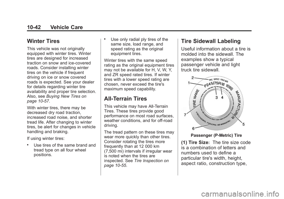 GMC SAVANA PASSENGER 2015 Owners Manual Black plate (42,1)GMC Savana Owner Manual (GMNA-Localizing-U.S./Canada-7707482) -
2015 - crc - 6/3/14
10-42 Vehicle Care
Winter Tires
This vehicle was not originally
equipped with winter tires. Winter GMC SAVANA PASSENGER 2015 Owners Manual Black plate (42,1)GMC Savana Owner Manual (GMNA-Localizing-U.S./Canada-7707482) -
2015 - crc - 6/3/14
10-42 Vehicle Care
Winter Tires
This vehicle was not originally
equipped with winter tires. Winter