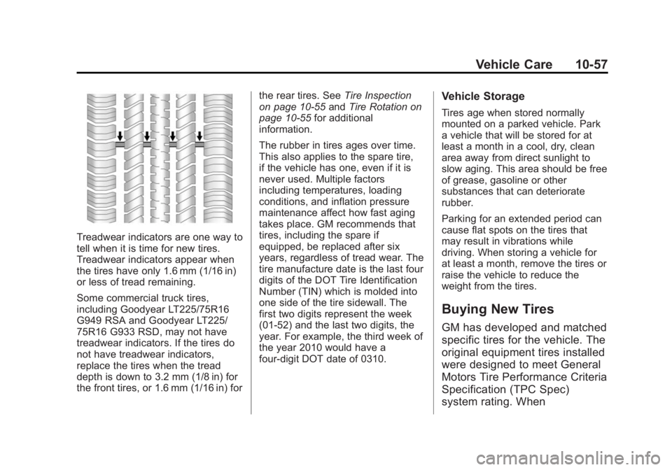 GMC SAVANA PASSENGER 2015 Owners Manual Black plate (57,1)GMC Savana Owner Manual (GMNA-Localizing-U.S./Canada-7707482) -
2015 - crc - 6/3/14
Vehicle Care 10-57
Treadwear indicators are one way to
tell when it is time for new tires.
Treadwe GMC SAVANA PASSENGER 2015 Owners Manual Black plate (57,1)GMC Savana Owner Manual (GMNA-Localizing-U.S./Canada-7707482) -
2015 - crc - 6/3/14
Vehicle Care 10-57
Treadwear indicators are one way to
tell when it is time for new tires.
Treadwe