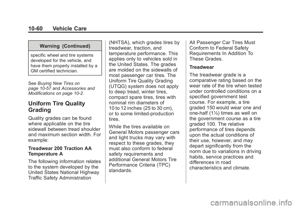 GMC SAVANA PASSENGER 2015 Owners Manual Black plate (60,1)GMC Savana Owner Manual (GMNA-Localizing-U.S./Canada-7707482) -
2015 - crc - 6/3/14
10-60 Vehicle Care
Warning (Continued)
specific wheel and tire systems
developed for the vehicle, GMC SAVANA PASSENGER 2015 Owners Manual Black plate (60,1)GMC Savana Owner Manual (GMNA-Localizing-U.S./Canada-7707482) -
2015 - crc - 6/3/14
10-60 Vehicle Care
Warning (Continued)
specific wheel and tire systems
developed for the vehicle,