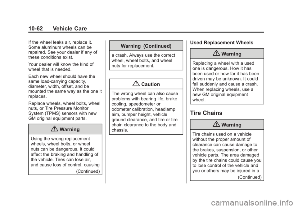 GMC SAVANA PASSENGER 2015 Owners Manual Black plate (62,1)GMC Savana Owner Manual (GMNA-Localizing-U.S./Canada-7707482) -
2015 - crc - 6/3/14
10-62 Vehicle Care
If the wheel leaks air, replace it.
Some aluminum wheels can be
repaired. See y GMC SAVANA PASSENGER 2015 Owners Manual Black plate (62,1)GMC Savana Owner Manual (GMNA-Localizing-U.S./Canada-7707482) -
2015 - crc - 6/3/14
10-62 Vehicle Care
If the wheel leaks air, replace it.
Some aluminum wheels can be
repaired. See y