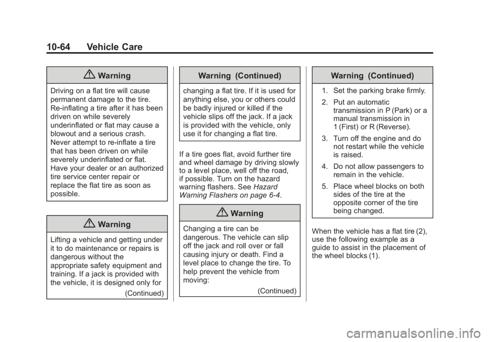 GMC SAVANA PASSENGER 2015 Owners Manual Black plate (64,1)GMC Savana Owner Manual (GMNA-Localizing-U.S./Canada-7707482) -
2015 - crc - 6/3/14
10-64 Vehicle Care
{Warning
Driving on a flat tire will cause
permanent damage to the tire.
Re-inf GMC SAVANA PASSENGER 2015 Owners Manual Black plate (64,1)GMC Savana Owner Manual (GMNA-Localizing-U.S./Canada-7707482) -
2015 - crc - 6/3/14
10-64 Vehicle Care
{Warning
Driving on a flat tire will cause
permanent damage to the tire.
Re-inf