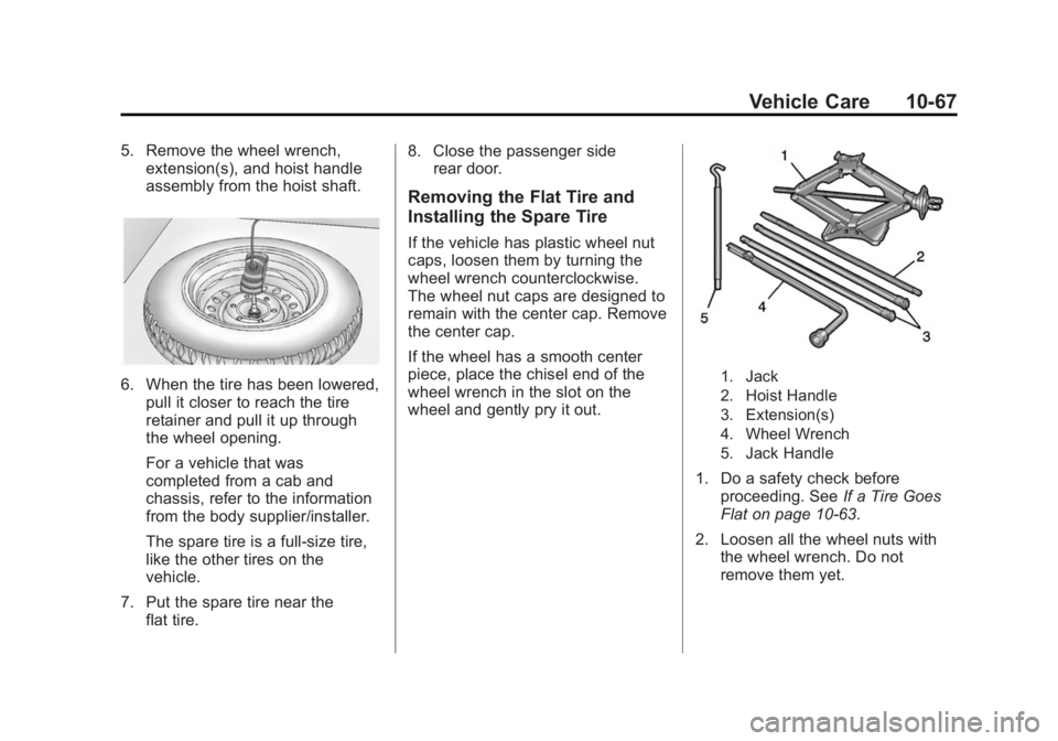 GMC SAVANA PASSENGER 2015 Owners Manual Black plate (67,1)GMC Savana Owner Manual (GMNA-Localizing-U.S./Canada-7707482) -
2015 - crc - 6/3/14
Vehicle Care 10-67
5. Remove the wheel wrench,extension(s), and hoist handle
assembly from the hoi GMC SAVANA PASSENGER 2015 Owners Manual Black plate (67,1)GMC Savana Owner Manual (GMNA-Localizing-U.S./Canada-7707482) -
2015 - crc - 6/3/14
Vehicle Care 10-67
5. Remove the wheel wrench,extension(s), and hoist handle
assembly from the hoi