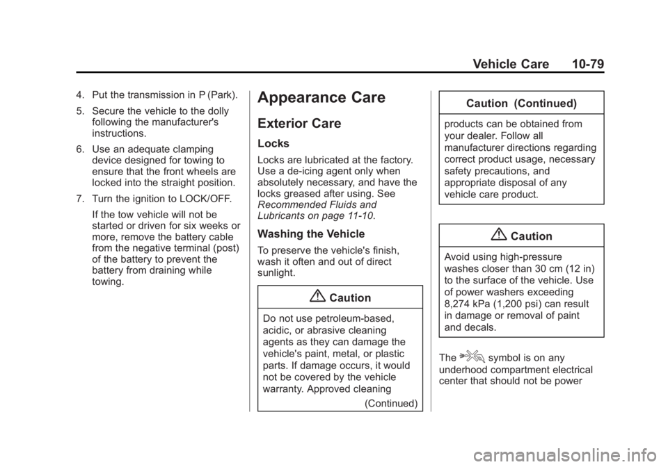 GMC SAVANA PASSENGER 2015 Owners Manual Black plate (79,1)GMC Savana Owner Manual (GMNA-Localizing-U.S./Canada-7707482) -
2015 - crc - 6/3/14
Vehicle Care 10-79
4. Put the transmission in P (Park).
5. Secure the vehicle to the dollyfollowin GMC SAVANA PASSENGER 2015 Owners Manual Black plate (79,1)GMC Savana Owner Manual (GMNA-Localizing-U.S./Canada-7707482) -
2015 - crc - 6/3/14
Vehicle Care 10-79
4. Put the transmission in P (Park).
5. Secure the vehicle to the dollyfollowin