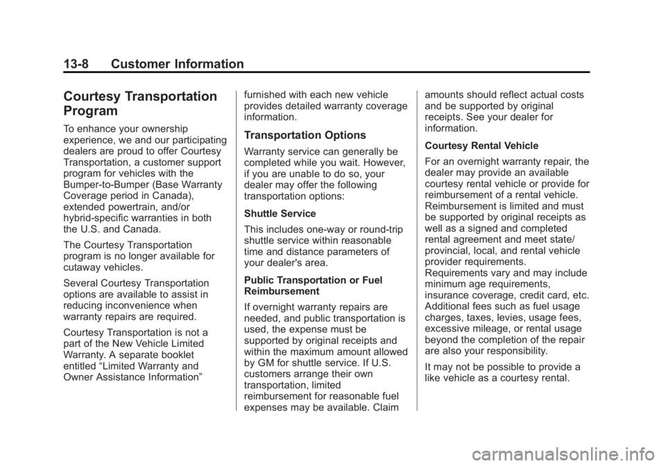 GMC SAVANA PASSENGER 2015 Owners Manual Black plate (8,1)GMC Savana Owner Manual (GMNA-Localizing-U.S./Canada-7707482) -
2015 - crc - 6/3/14
13-8 Customer Information
Courtesy Transportation
Program
To enhance your ownership
experience, we GMC SAVANA PASSENGER 2015 Owners Manual Black plate (8,1)GMC Savana Owner Manual (GMNA-Localizing-U.S./Canada-7707482) -
2015 - crc - 6/3/14
13-8 Customer Information
Courtesy Transportation
Program
To enhance your ownership
experience, we
