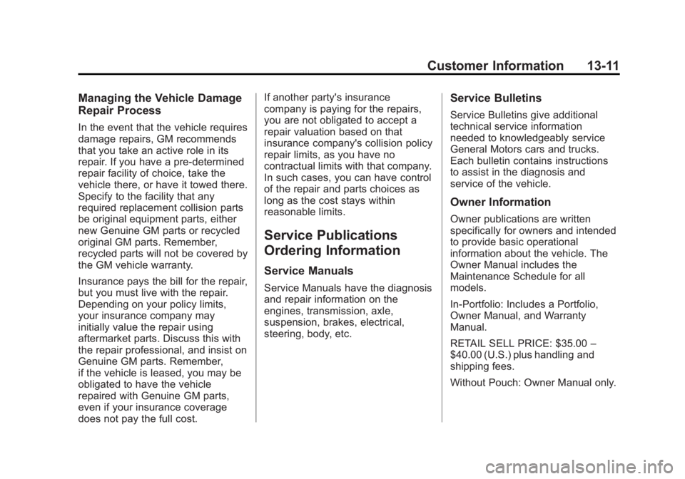 GMC SAVANA PASSENGER 2015 Owners Manual Black plate (11,1)GMC Savana Owner Manual (GMNA-Localizing-U.S./Canada-7707482) -
2015 - crc - 6/3/14
Customer Information 13-11
Managing the Vehicle Damage
Repair Process
In the event that the vehicl GMC SAVANA PASSENGER 2015 Owners Manual Black plate (11,1)GMC Savana Owner Manual (GMNA-Localizing-U.S./Canada-7707482) -
2015 - crc - 6/3/14
Customer Information 13-11
Managing the Vehicle Damage
Repair Process
In the event that the vehicl