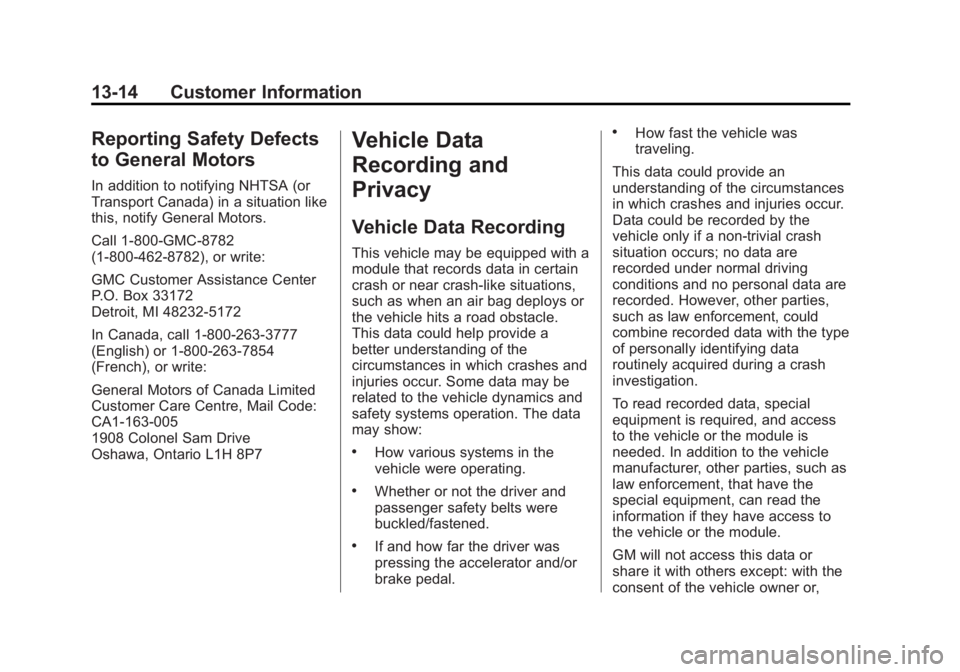 GMC SAVANA PASSENGER 2015 Owners Manual Black plate (14,1)GMC Savana Owner Manual (GMNA-Localizing-U.S./Canada-7707482) -
2015 - crc - 6/3/14
13-14 Customer Information
Reporting Safety Defects
to General Motors
In addition to notifying NHT GMC SAVANA PASSENGER 2015 Owners Manual Black plate (14,1)GMC Savana Owner Manual (GMNA-Localizing-U.S./Canada-7707482) -
2015 - crc - 6/3/14
13-14 Customer Information
Reporting Safety Defects
to General Motors
In addition to notifying NHT