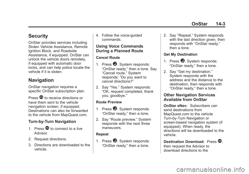 GMC SAVANA PASSENGER 2015 Owners Manual Black plate (3,1)GMC Savana Owner Manual (GMNA-Localizing-U.S./Canada-7707482) -
2015 - crc - 6/3/14
OnStar 14-3
Security
OnStar provides services including
Stolen Vehicle Assistance, Remote
Ignition 